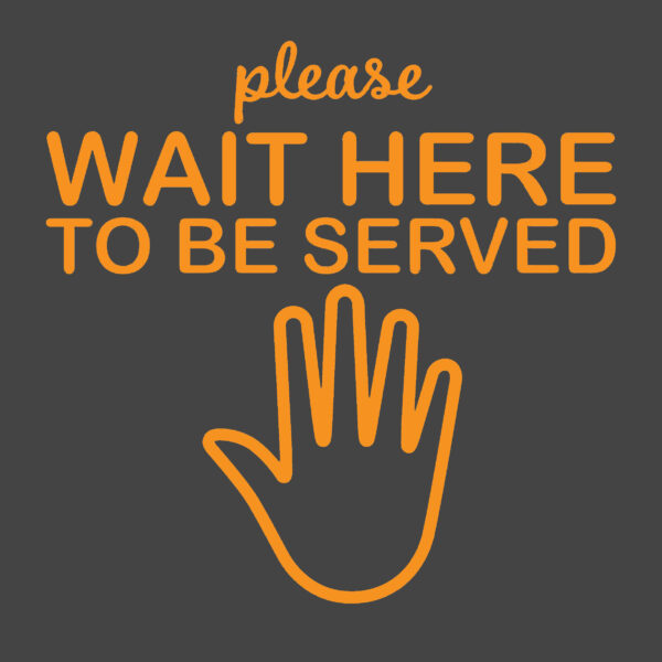 Wait here to be served